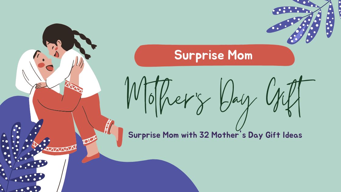 Surprise Mom with 32 Mother's Day Gift Ideas